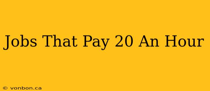 Jobs That Pay 20 An Hour