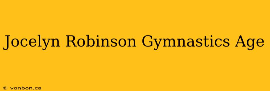 Jocelyn Robinson Gymnastics Age