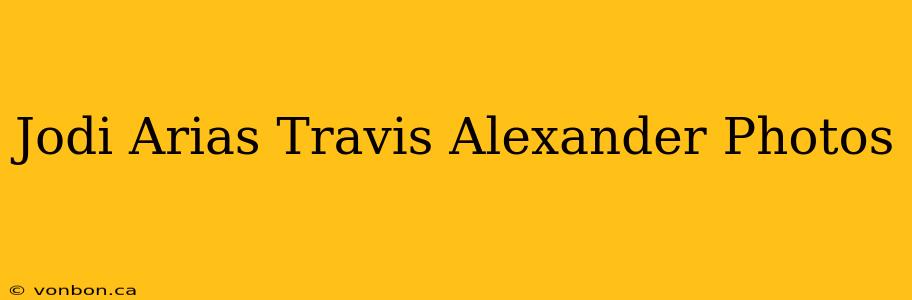 Jodi Arias Travis Alexander Photos