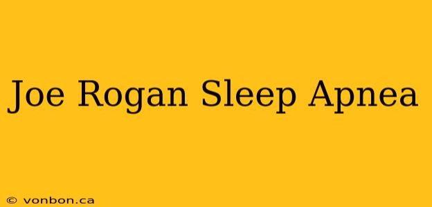 Joe Rogan Sleep Apnea