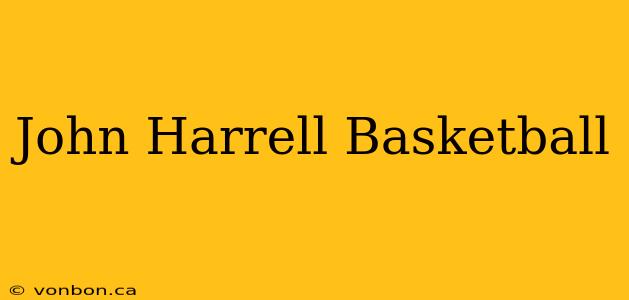 John Harrell Basketball