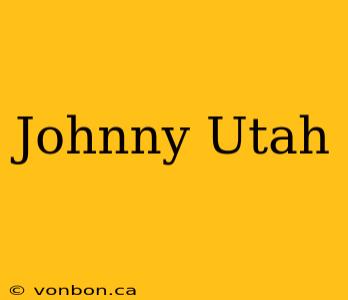 Johnny Utah