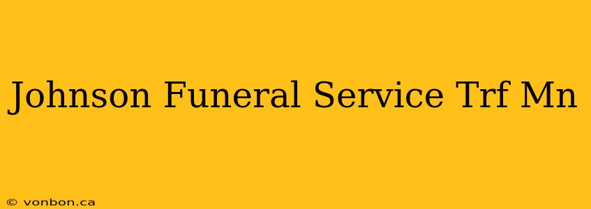 Johnson Funeral Service Trf Mn