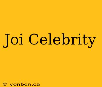 Joi Celebrity