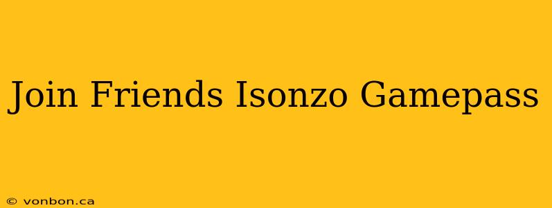 Join Friends Isonzo Gamepass