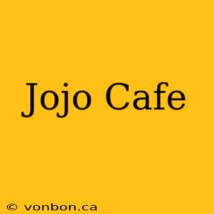 Jojo Cafe