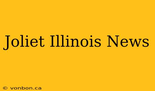 Joliet Illinois News