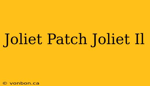 Joliet Patch Joliet Il