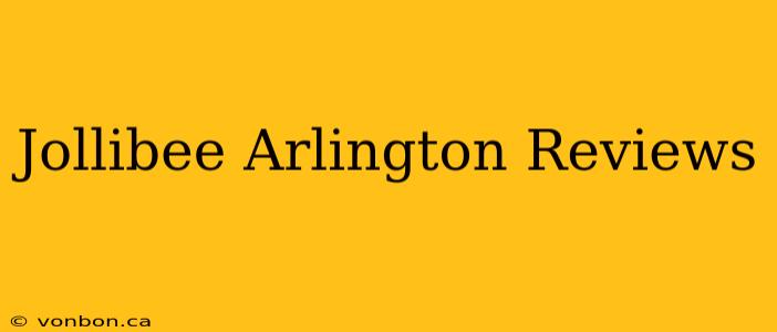 Jollibee Arlington Reviews