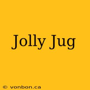 Jolly Jug