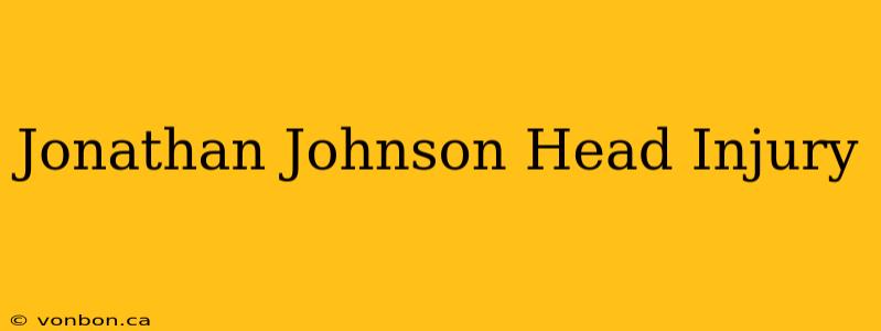 Jonathan Johnson Head Injury