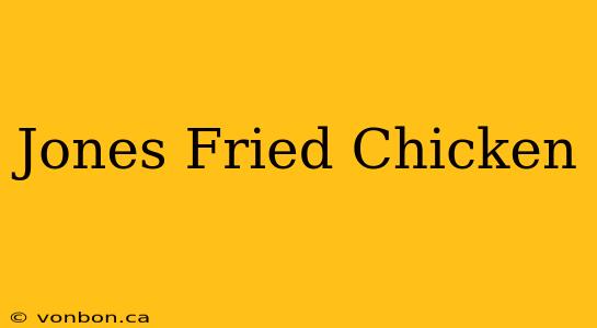 Jones Fried Chicken