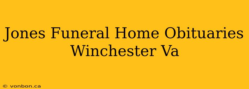 Jones Funeral Home Obituaries Winchester Va