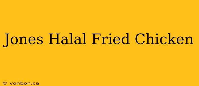 Jones Halal Fried Chicken