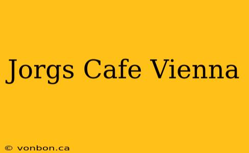 Jorgs Cafe Vienna