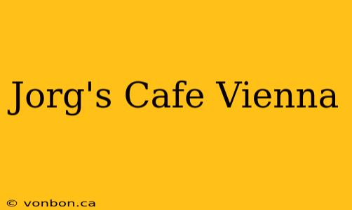 Jorg's Cafe Vienna