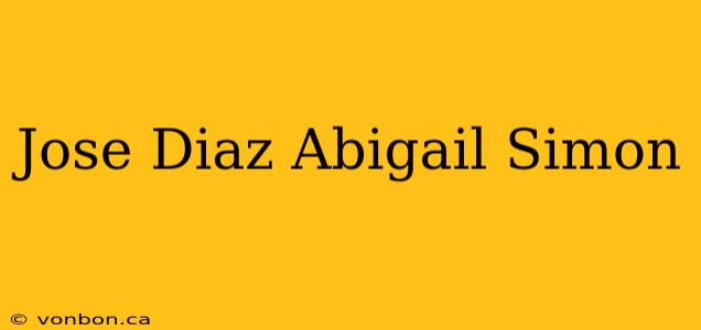 Jose Diaz Abigail Simon