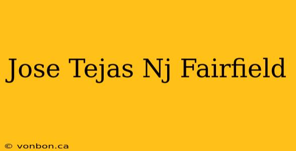 Jose Tejas Nj Fairfield