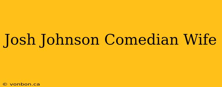 Josh Johnson Comedian Wife