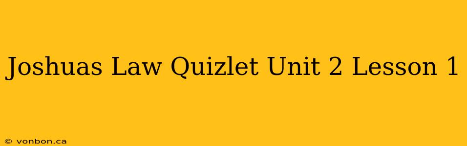 Joshuas Law Quizlet Unit 2 Lesson 1