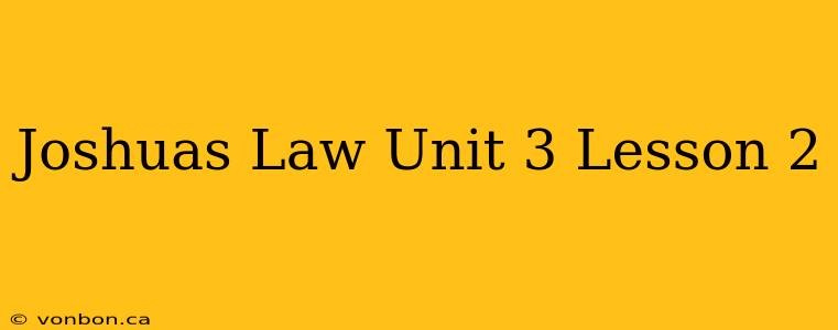 Joshuas Law Unit 3 Lesson 2