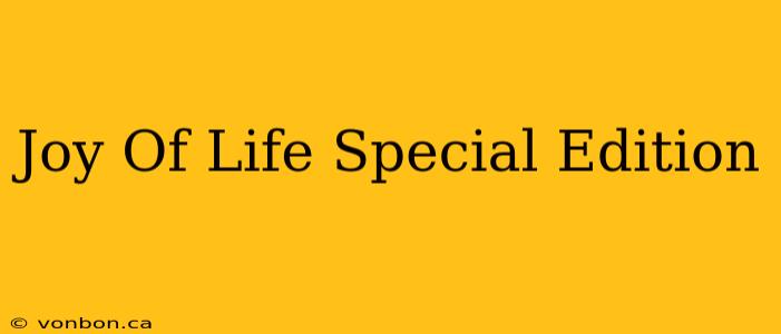 Joy Of Life Special Edition