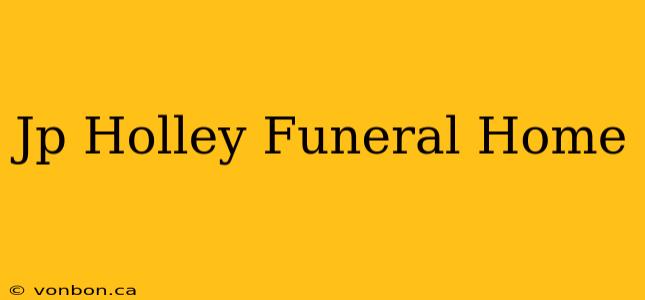 Jp Holley Funeral Home