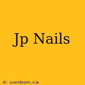 Jp Nails