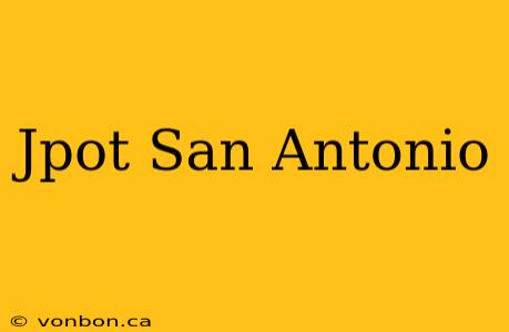 Jpot San Antonio