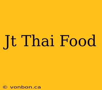 Jt Thai Food