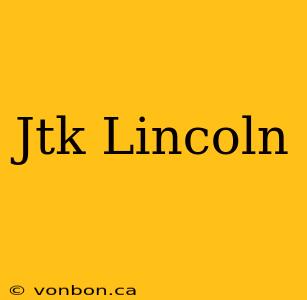 Jtk Lincoln