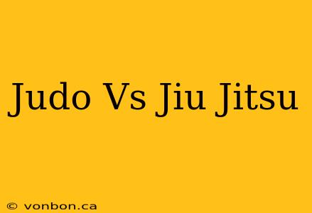 Judo Vs Jiu Jitsu