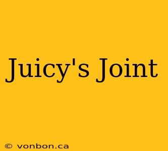 Juicy's Joint