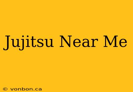 Jujitsu Near Me