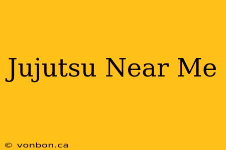 Jujutsu Near Me