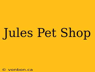 Jules Pet Shop