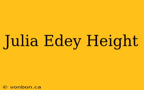 Julia Edey Height