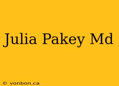 Julia Pakey Md