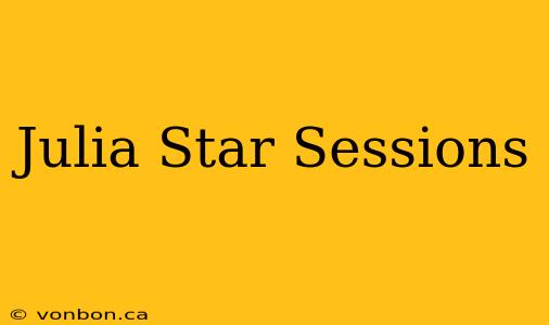 Julia Star Sessions