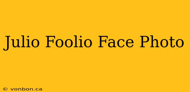 Julio Foolio Face Photo