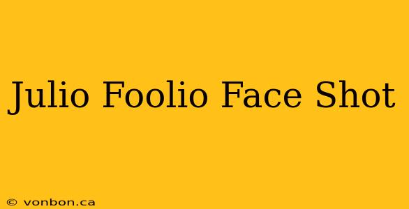 Julio Foolio Face Shot