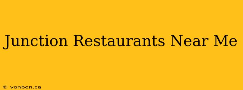 Junction Restaurants Near Me