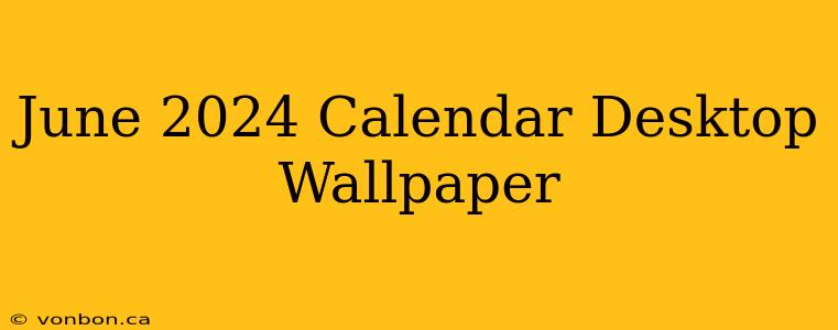 June 2024 Calendar Desktop Wallpaper