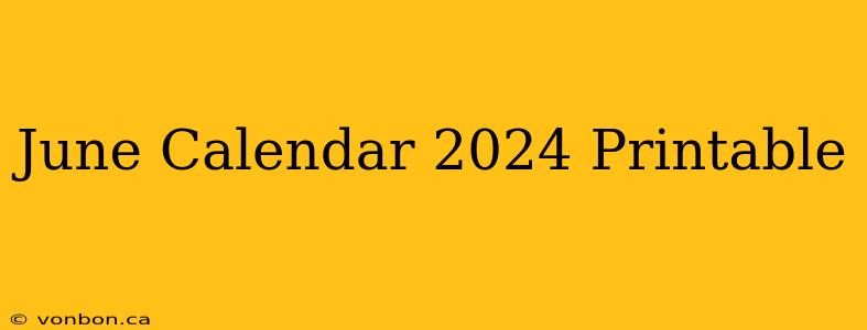 June Calendar 2024 Printable