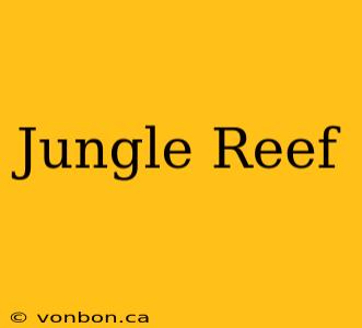 Jungle Reef