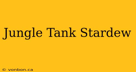 Jungle Tank Stardew