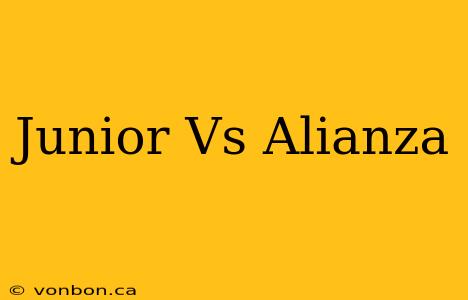 Junior Vs Alianza