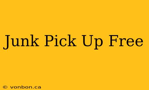 Junk Pick Up Free