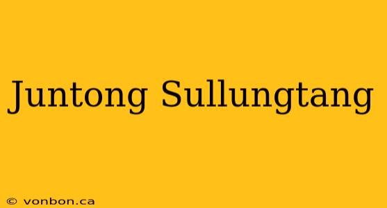 Juntong Sullungtang