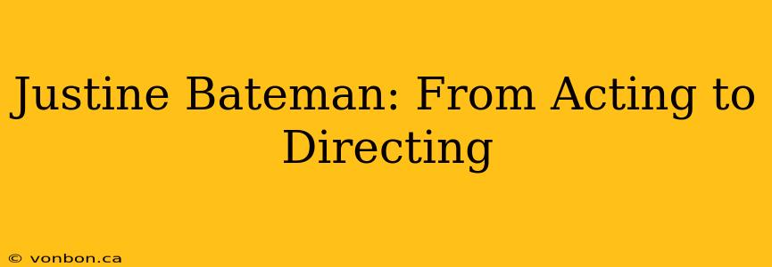 Justine Bateman: From Acting to Directing